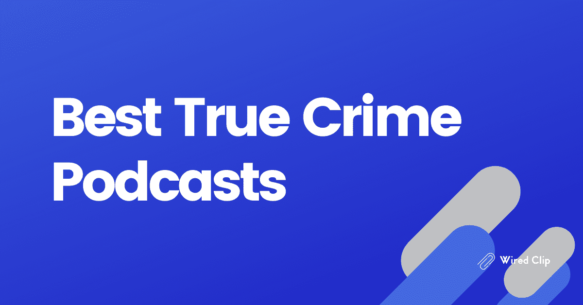 48 Best True Crime Podcasts to Listen to Now